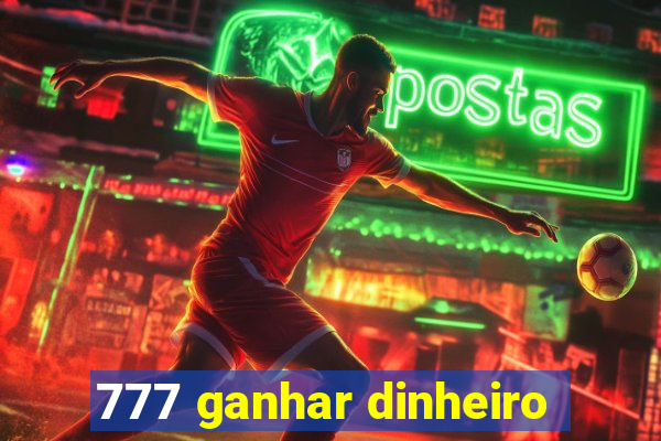 777 ganhar dinheiro